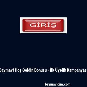 Baymavi Hoş Geldin Bonusu - İlk &Uuml;yelik Kampanyası